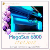 17.03.2022 - Dzień Urodzinowy MegaSun 6800 ultra power!!!